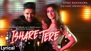 Ishare Tere Full Song Lyrics  Guru Randhawa  Dhvani Bhanushali [upl. by Joycelin]