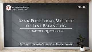 PPC18  Line Balancing  RPW Method  Rank Positional Weight Method  POM [upl. by Ahilam]