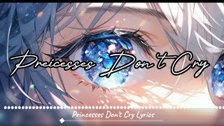 Nightcore  Princesses Dont Cry ▷Lyrics [upl. by Lezirg]