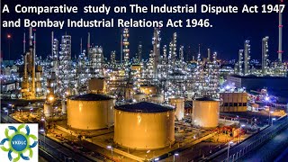 A Comparative study on The Industrial Dispute Act 1947 and Bombay Industrial Relations Act 1946 [upl. by Winni]