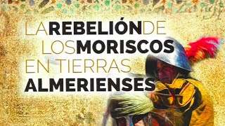 LA REBELIÓN DE LOS MORISCOS EN TIERRAS ALMERIENSES [upl. by Imot]