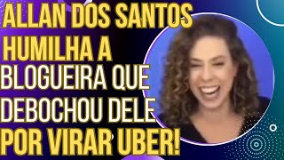 Allan dos Santos dá resposta humilhante à blogueira do UOL que debochou dele por virar Uber [upl. by Aisak]