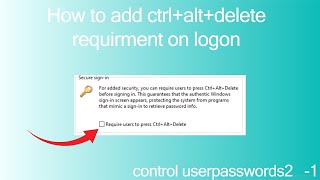 How to add ctrl alt del requirment in windows control userpasswords2 1 [upl. by Ferrand]