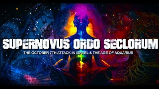 SUPERNOVUS ORDO SECLORUM THE OCTOBER 7TH ATTACK IN ISRAEL amp THE AGE OF AQUARIUS [upl. by Bevus735]