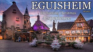 EGUISHEIM FRANCE 🇫🇷 🎄 The Most Beautiful Enchanting Christmas Experience 4K [upl. by Freedman]