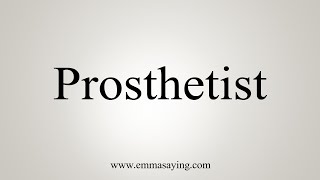 How To Say Prosthetist [upl. by Enilarak810]