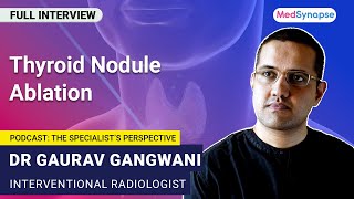 Nonsurgical treatment of thyroid nodules with Dr Gaurav Gangwani  Medsynapse [upl. by Koppel]