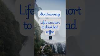 Life’s too short to drink bad coffee motivation familylife quotes familylovemorning quotes [upl. by Kidd]