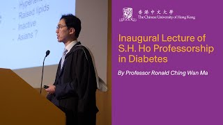 Inaugural Lecture of SH Ho Professorship in Diabetes by Professor Ronald Ching Wan Ma [upl. by Ok312]