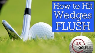 How to Hit Solid Wedge Shots STOP CHUNKING WEDGES [upl. by Alliuqa]