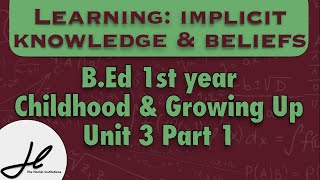 Learning implicit knowledge amp beliefs  BEd 1nd year  Childhood amp Growing Up  Unit 3 part 1 [upl. by Neyugn]