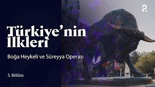 Türkiyenin İlkleri  Boğa Heykeli ve Süreyya Operası  3 Bölüm trt2 [upl. by Jez]