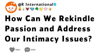 How Can We Rekindle Passion and Address Our Intimacy Issues [upl. by Iruj]