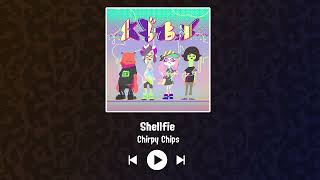 Chirpy Chips  Shellfie [upl. by Tchao]