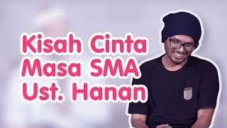 Kisah Cinta Masa SMA Ust Hanan Attaki [upl. by Jannelle382]