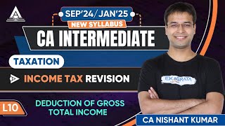 CA Intermediate Taxation  L10 Deductions from Gross Total Income By CA Nishant Kumar [upl. by Adala]