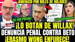 LO ÚLTIMO BETO ORTIZ SE VA DE WILLAX Y ERASMO WONG CANCELARA PROGRAMA X DENUNCIA PENAL DE EXT0RSIÓN [upl. by Dunseath]