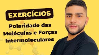 Polaridade e Forças Intermoleculares  Exercícios Resolvidos [upl. by Ezra]