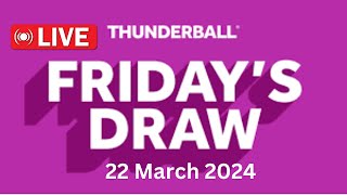 Thunderball Live Draw tonight Friday 22 March 2024  thunderball draw live tonight [upl. by Aneelehs]