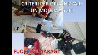 CRITERI PER ORGANIZZARE UN VIAGGIO IN MOTO  FUORI DAL GARAGE [upl. by Azalea119]