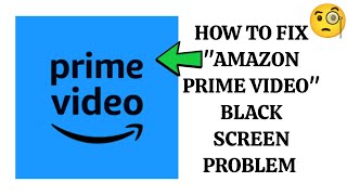 How To Fix quotAmazon Prime Video Black Screenquot Problem quotAmazon Prime Video Not Workingquot Problem [upl. by Alecram751]