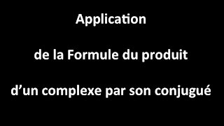 Application de la formule d un complexe fois son conjugué [upl. by Eibor434]