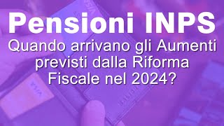 Pensioni quando arrivano gli aumenti della riforma fiscale 2024 [upl. by Rebmac]