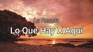 La Receta  Lo Que Hay X Aquí LetraLyrics [upl. by Canica147]