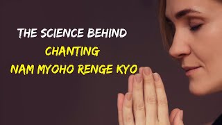 The Science Behind Chanting Nam Myoho Renge Kyo [upl. by Lathrop65]