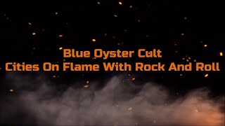 Blue Oyster Cult  quotCities On Flame With Rock And Rollquot HQWith Onscreen Lyrics [upl. by Okiek137]