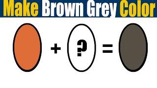 How To Make Brown Grey Color What Color Mixing To Make Brown Grey [upl. by Sylado719]