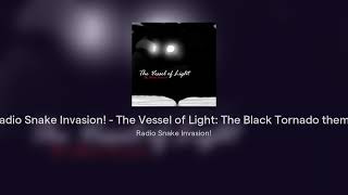 Radio Snake Invasion  The Vessel of Light The Black Tornado theme [upl. by Icyak515]