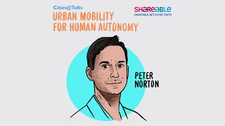 Urban Mobility for Human Autonomy with Peter Norton [upl. by Buote]