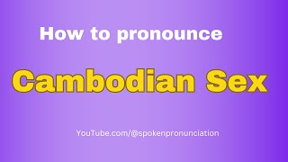 How to pronounce Cambodian Sex  spoken Pronunciation [upl. by Wight]