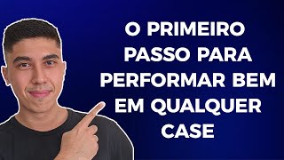 O PRIMEIRO PASSO PARA PERFORMAR BEM EM QUALQUER CASE DE PROCESSO SELETIVO [upl. by Nnyre]