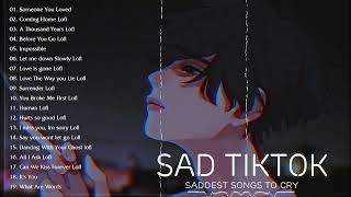 Sad tiktok songs playlist that will make you cry  Saddest songs to cry [upl. by Tnecillim]