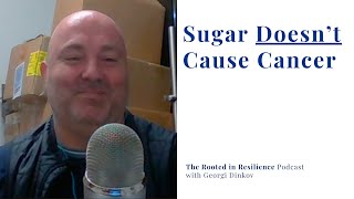 Sugar Doesn’t Cause Cancer with Georgi Dinkov [upl. by Etteuqal]