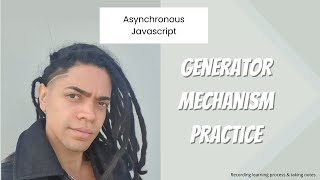 Async in Javascript  Generators mechanism practice [upl. by Llekcm]