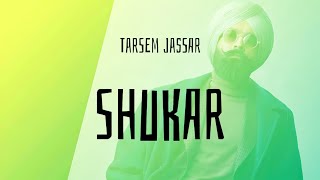 Shukar Audio Track  Tarsem Jassar  Punjabi Music [upl. by Grimaldi]