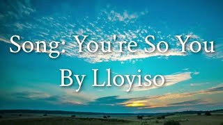 Lloyiso  Youre So You lyrics [upl. by Russell299]