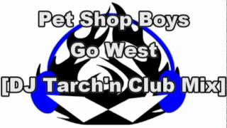 Pet Shop Boys  Go West DJ Tarchn Club Mix [upl. by Head]