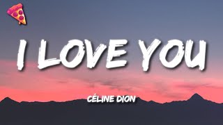 Céline Dion  I Love You Lyrics [upl. by Ellehcen]