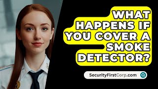 What Happens If You Cover A Smoke Detector  SecurityFirstCorpcom [upl. by Hillel]