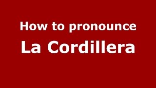 How to pronounce La Cordillera ColombiaColombian Spanish  PronounceNamescom [upl. by Ynohtnaluap]