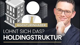 Holdingstruktur für Agenturinhaber Lohnt sich das [upl. by Harifaz]