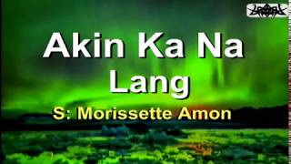 Akin Ka Na Lang  Morissette Amon KARAOKE VERSION [upl. by Singband]