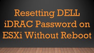 Resetting DELL iDRAC Password on ESXi Without Reboot [upl. by Dasha]