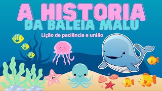 HISTORIA INFANTIL  A HISTORIA DA BALEIA MALU  HISTORIA PARA DORMIR [upl. by Santa]