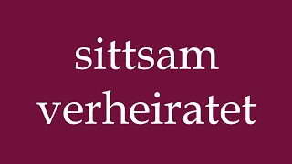 How to Pronounce sittsam verheiratet modestly married Correctly in German [upl. by Essilevi]