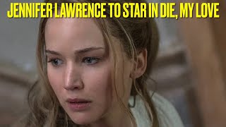 Jennifer Lawrence to Star in Die My Love Movie Directed by Lynne Ramsay [upl. by Rhea]